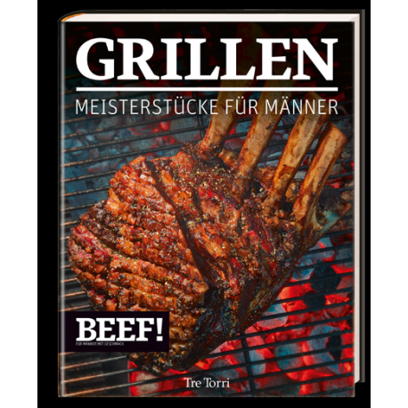BEEF GRILLEN (Grillbuch) die Meisterstücke für echte Männer